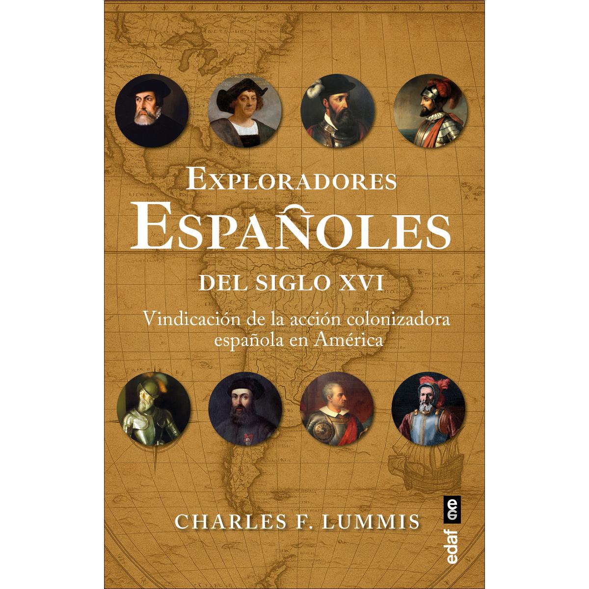 Exploradores españoles del siglo XVI: Vindicación de la acción colonizadora española en América 1