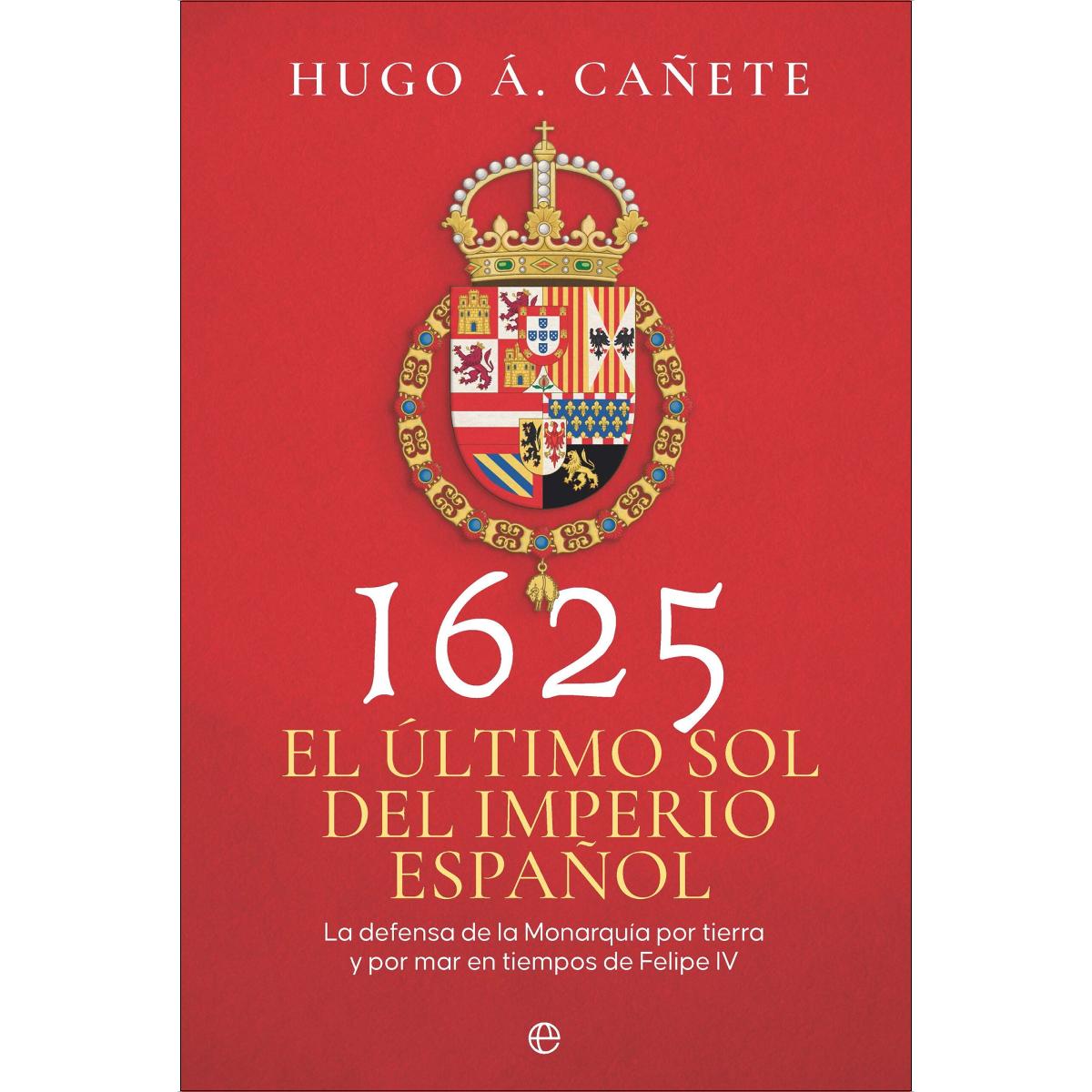1625. El último sol del imperio español: La defensa de la Monarquía por tierra y por mar en tiempos de Felipe IV (Capa mole com abas) 1