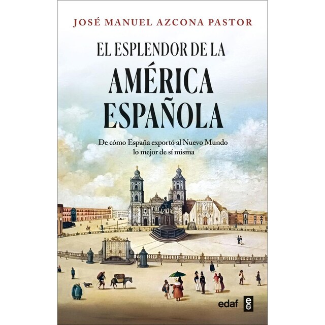 Imagem 0 de El esplendor de la América española: De cómo España exportó al Nuevo Mundo lo mejor de sí misma