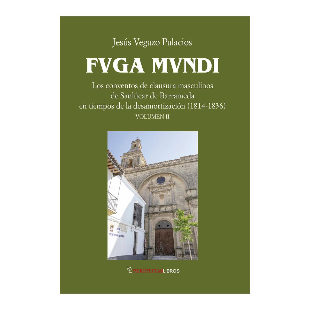 Fuga mundi 2: Los conventos de clausura masculinos de Sanlúcar de Barrameda en tiempos de la desamortización Vol. II