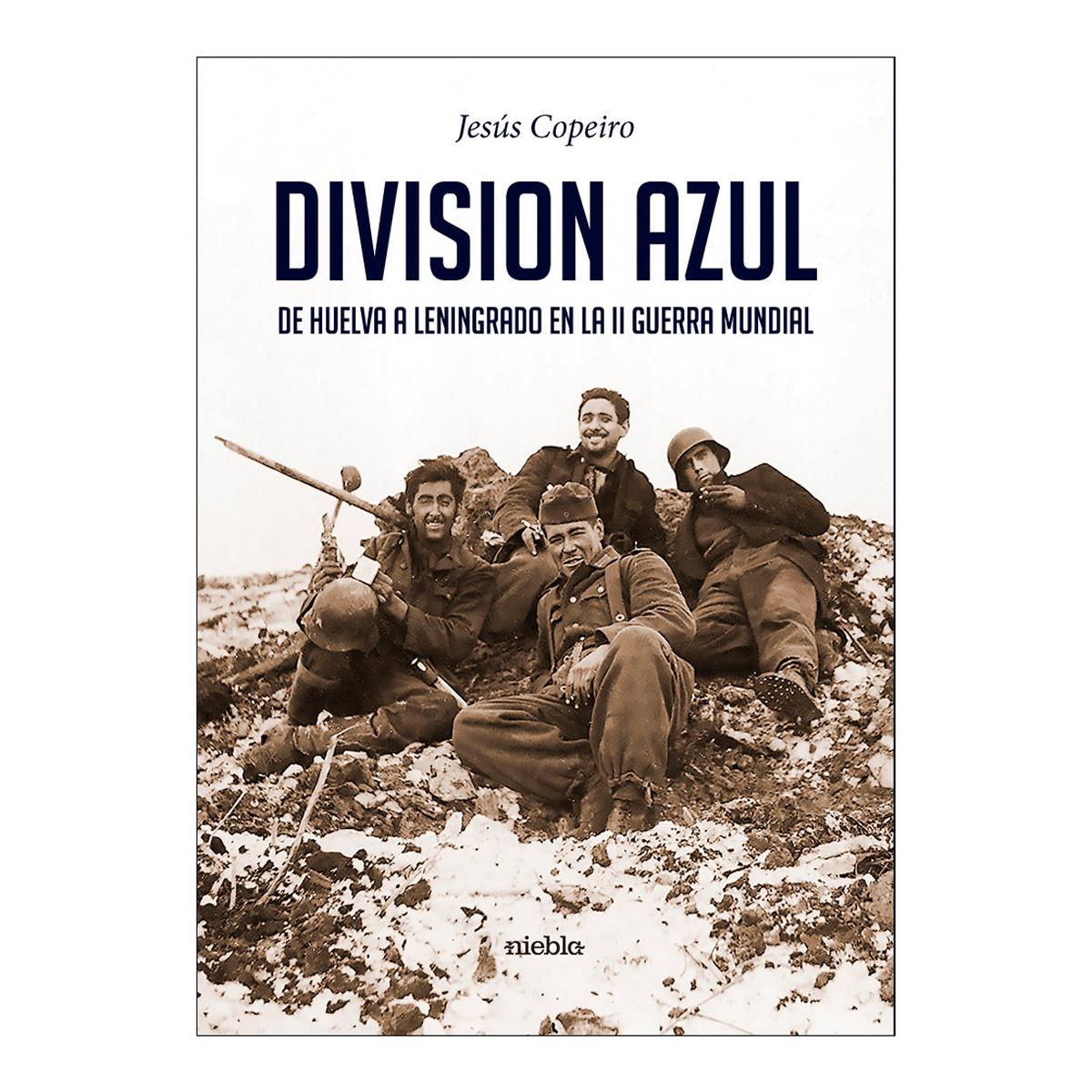 División Azul.De Huelva a Leningrado en la II Guerra Mundial 1