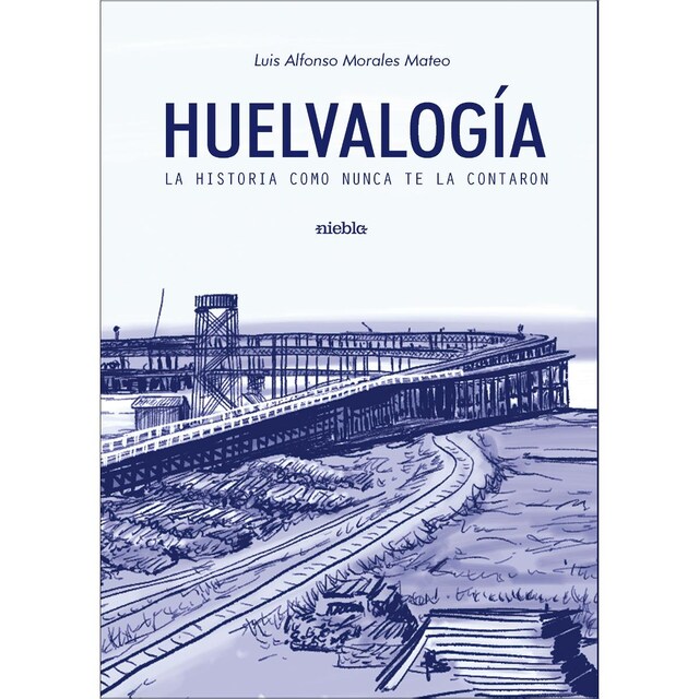 Imagem 0 de Huelvalogía: La Historia como nunca te la contaron