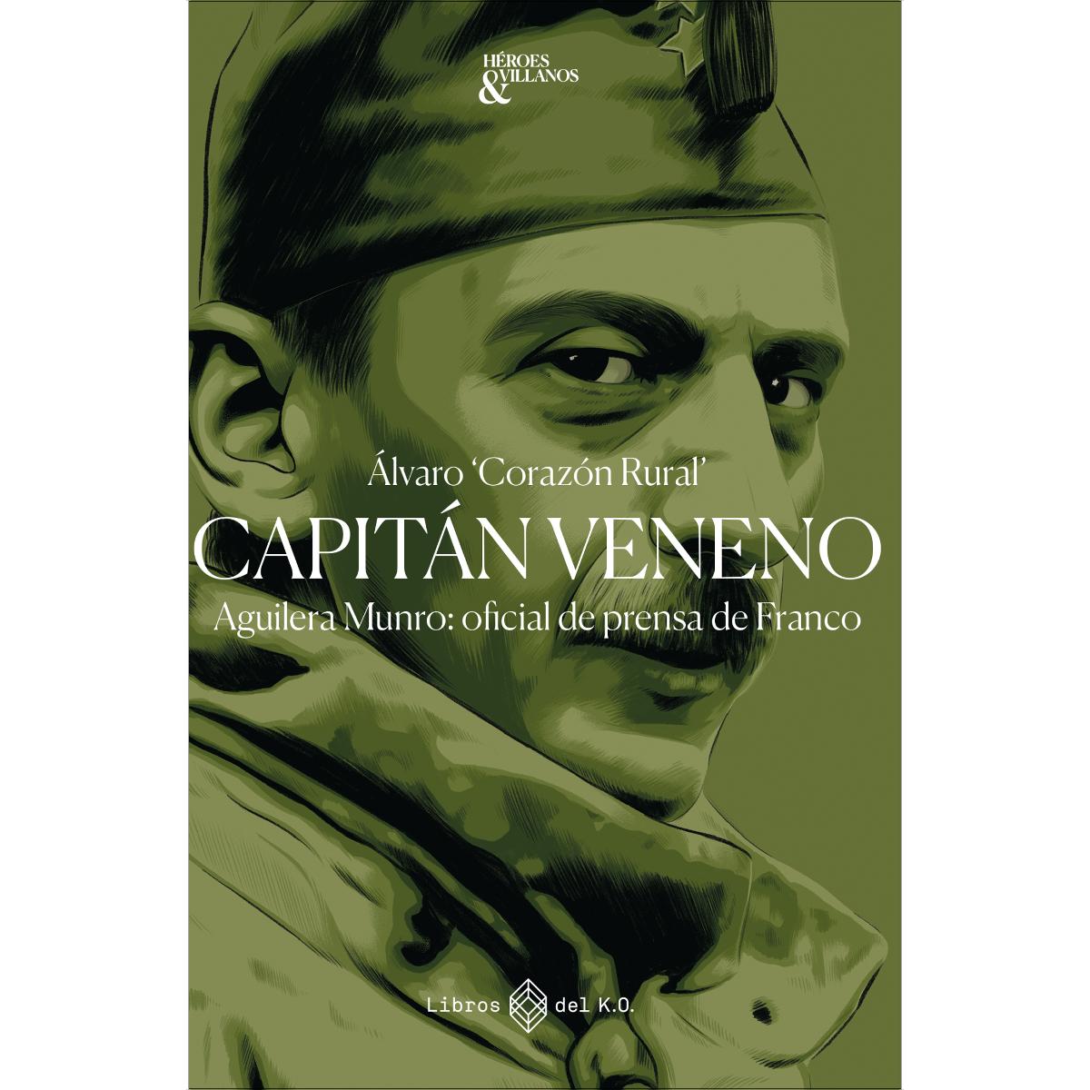 Capitán veneno: Aguilera Munro: oficial de prensa de Franco (Capa mole com abas) 1