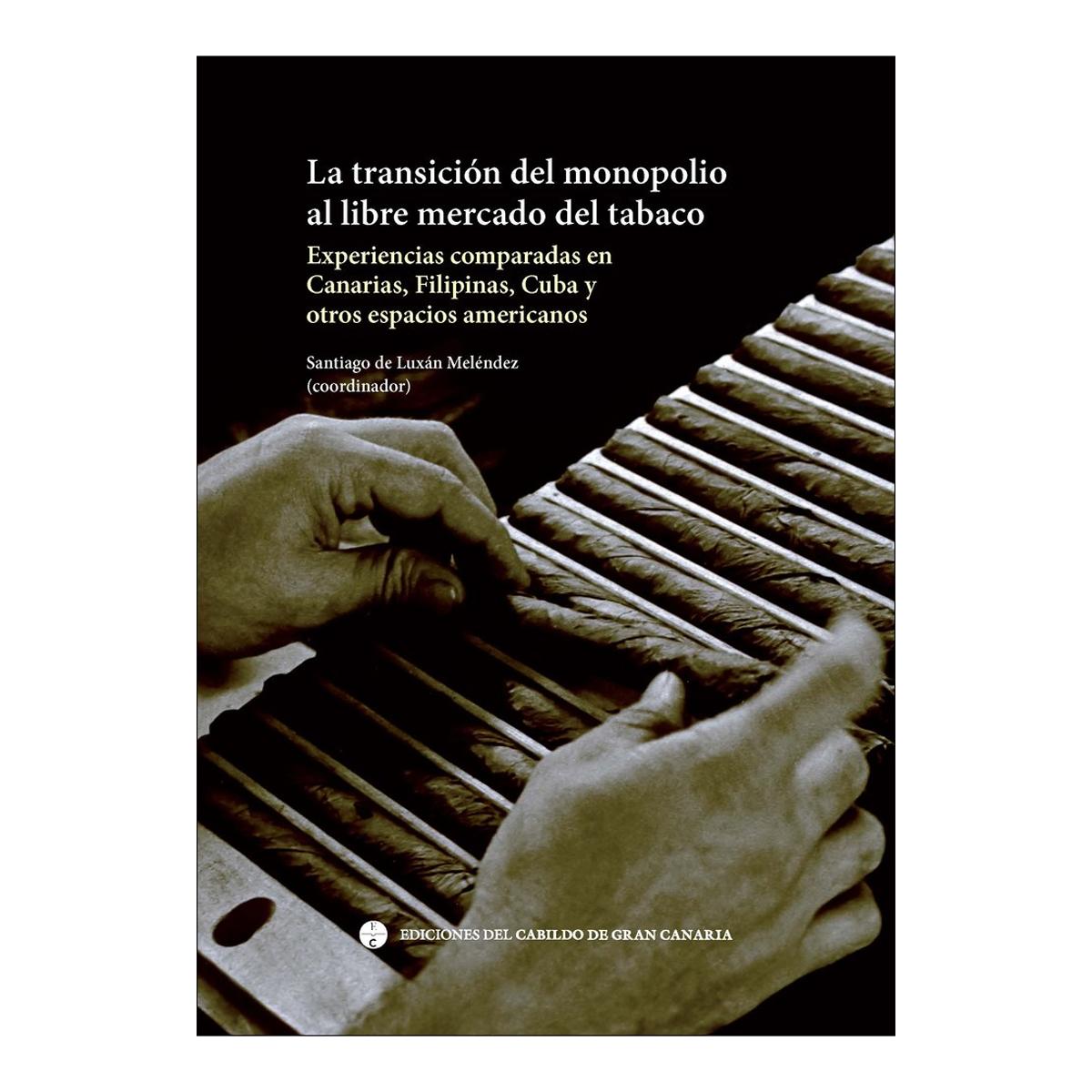 Imagem 0 de La transición del monopolio al libre mercado del tabaco: Experiencias comparadas en Canarias, Filipinas, Cuba y otros espacios a (Capa mole com abas)