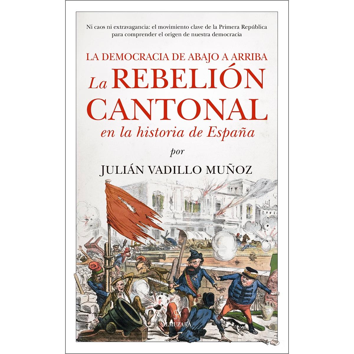 La rebelión cantonal en la historia de España: La democracia de abajo a arriba (Capa mole) 1
