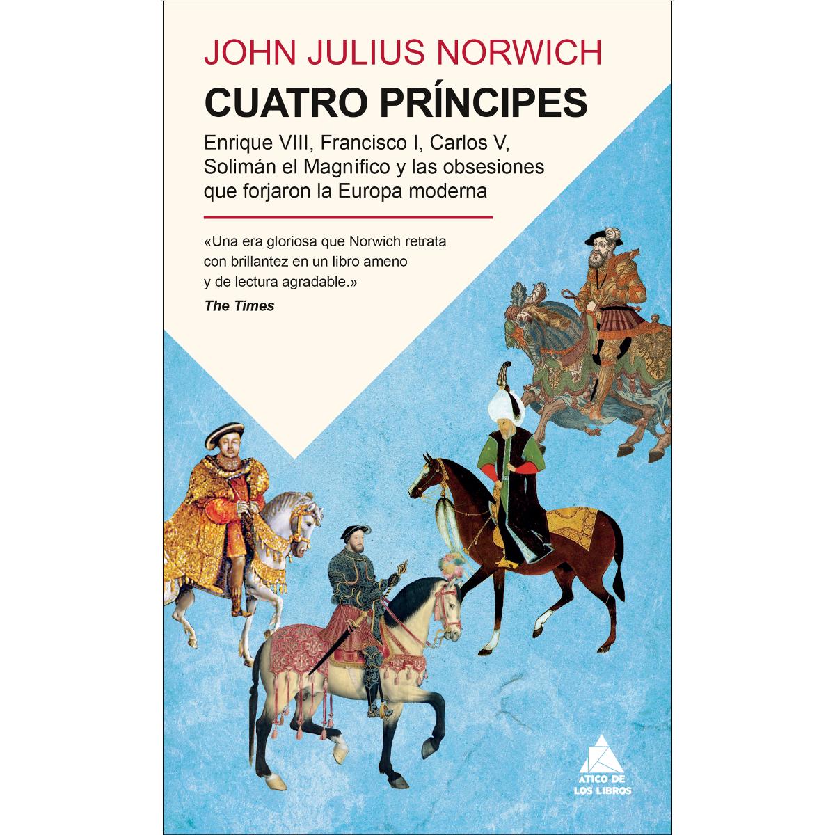 Imagem 0 de Cuatro príncipes: Enrique VIII, Francisco I, Carlos V, Solimán el Magnífico y las obsesiones que forjaron la Europa moderna