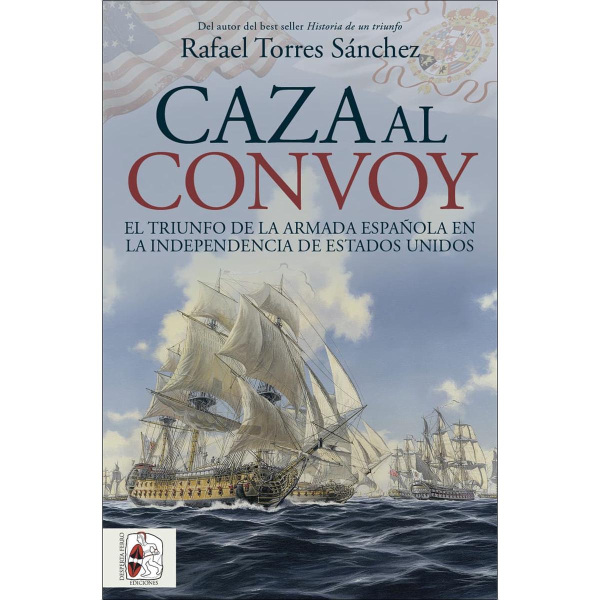Caza al convoy. El triunfo de la Armada española en la independencia de Estados Unidos 1
