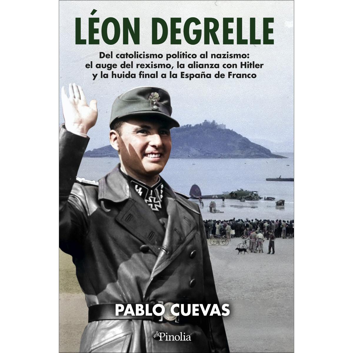 Léon Degrelle: Del catolicismo político al nazismo: el auge del rexismo, la alianza con Hitler y la huida final a la España de Franco (Capa mole) 1