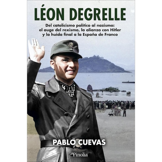 Imagem 0 de Léon Degrelle: Del catolicismo político al nazismo: el auge del rexismo, la alianza con Hitler y la huida final a la España de Franco (Capa mole)