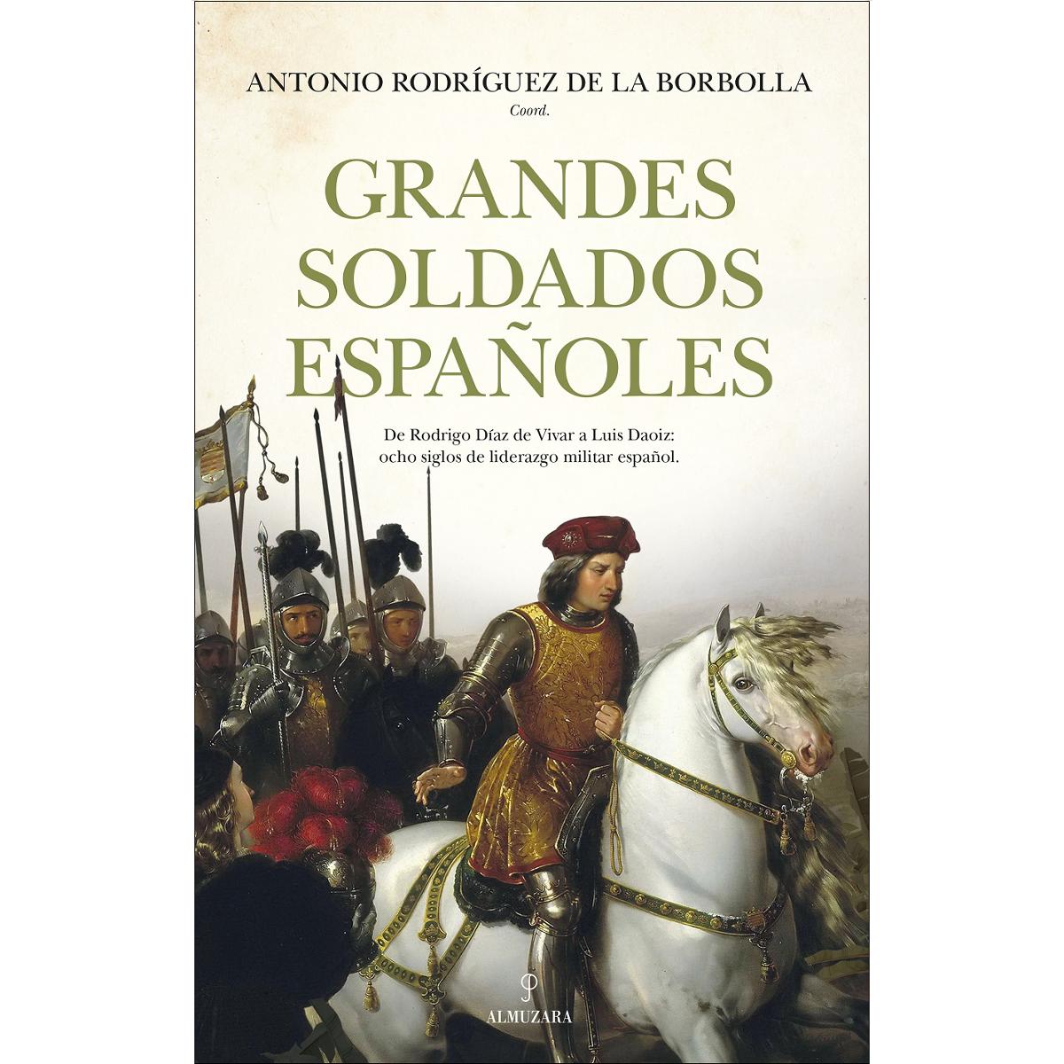 Grandes soldados españoles: De Rodrigo Díaz de Vivar a Luis Daoiz. Ocho siglos de liderazgo militar español (Capa mole) 1