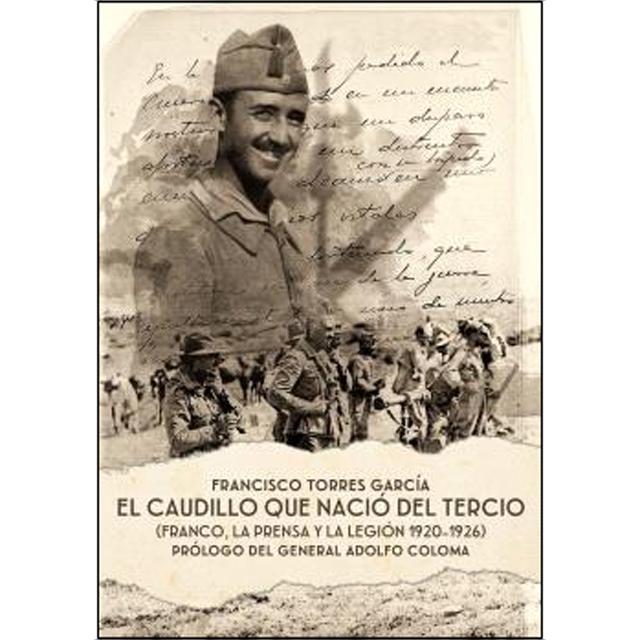 El Caudillo que nació del Tercio: Franco, la prensa y la Legión 1920-1926 (Capa mole com abas) 1
