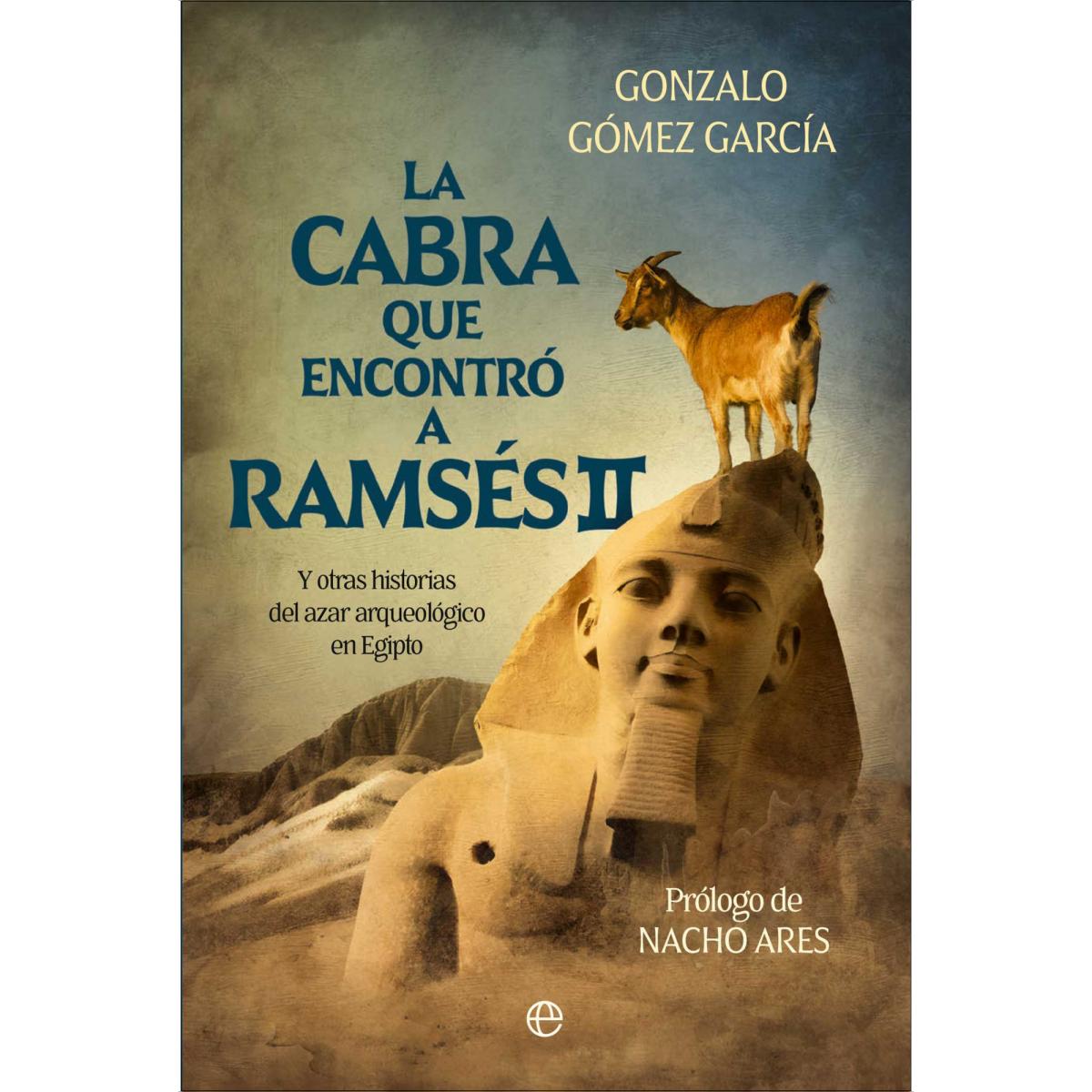 Imagem 0 de La cabra que encontró a Ramsés: Y otras historias del azar arqueológico en Egipto (Capa mole)