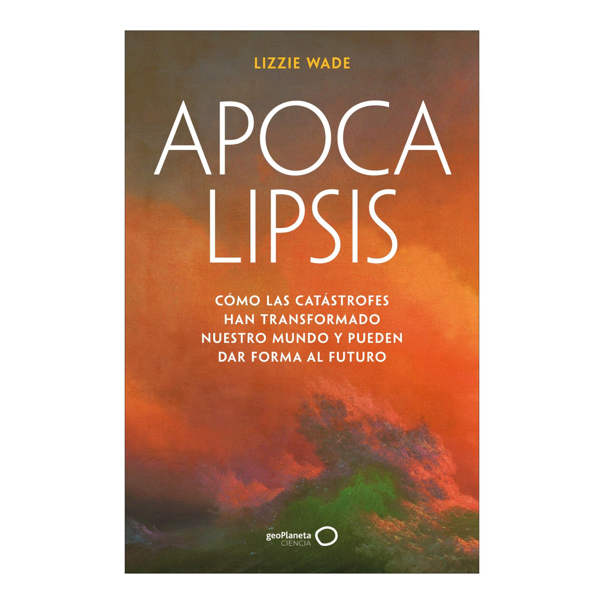 Apocalipsis: Cómo las catástrofes han transformado nuestro mundo y pueden dar forma al futuro (Capa mole com abas) 1