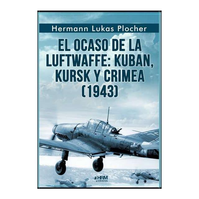 El ocaso de la luftwaffe: kuban, kursk y crimea 1