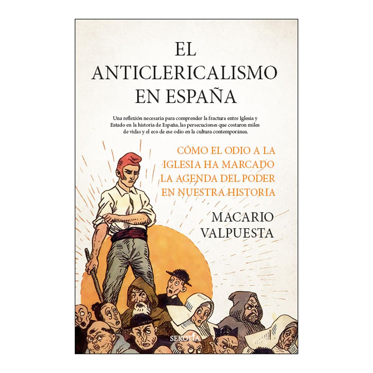 Imagem 0 de El anticlericalismo en España: Cómo el odio a la Iglesia ha marcado la agenda del poder en nuestra historia (Capa mole)