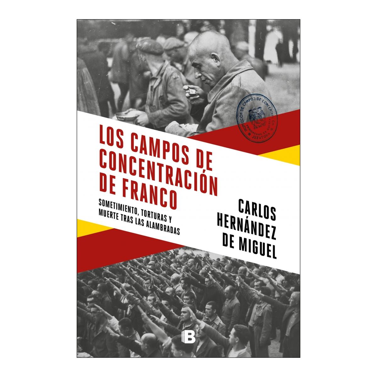 Los campos de concentración de Franco: Sometimiento, torturas y muerte tras las alambradas (Capa mole) 1