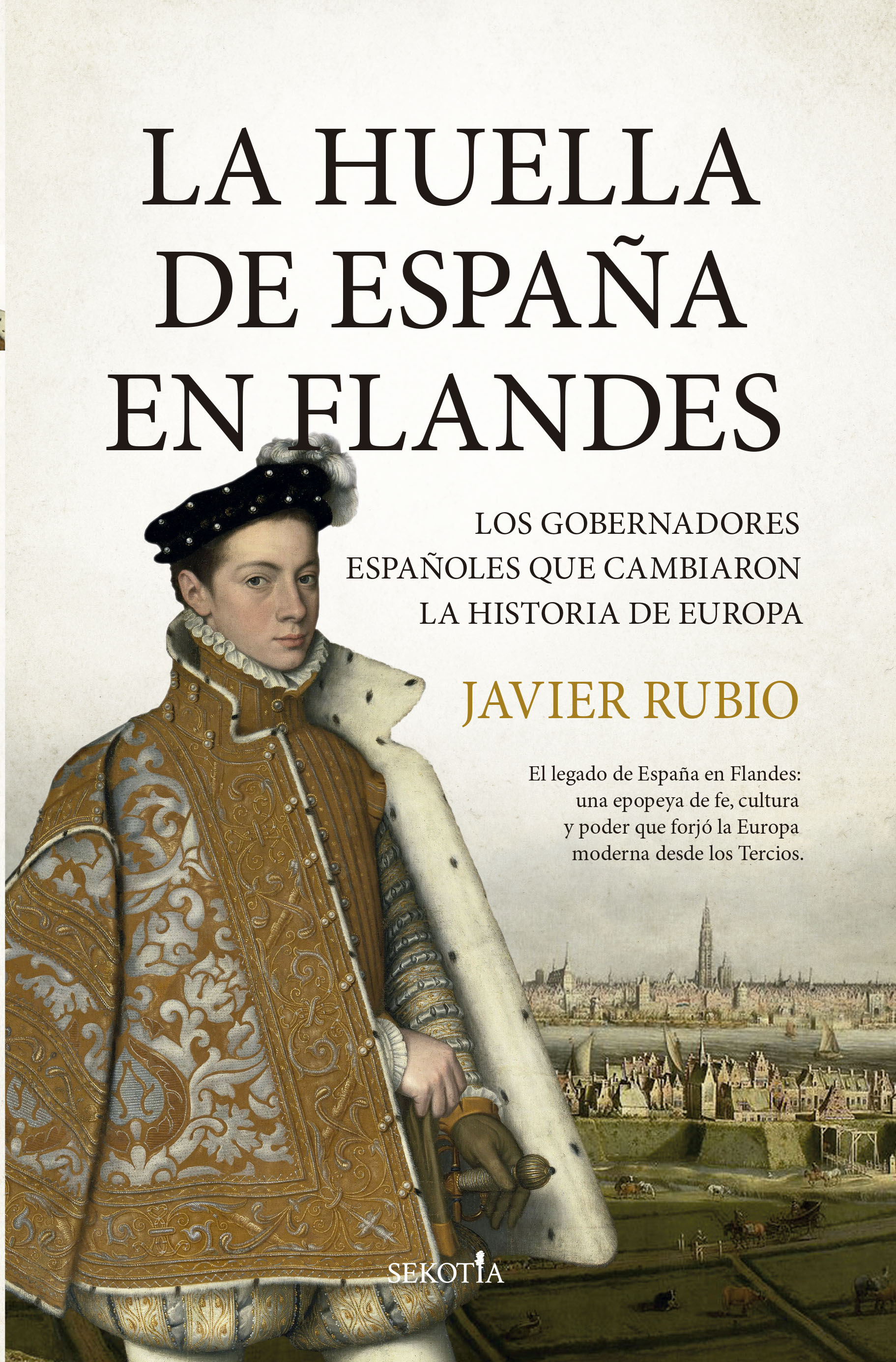 La huella de España en Flandes: Los gobernadores españoles que cambiaron la historia de Europa (Capa mole) 1