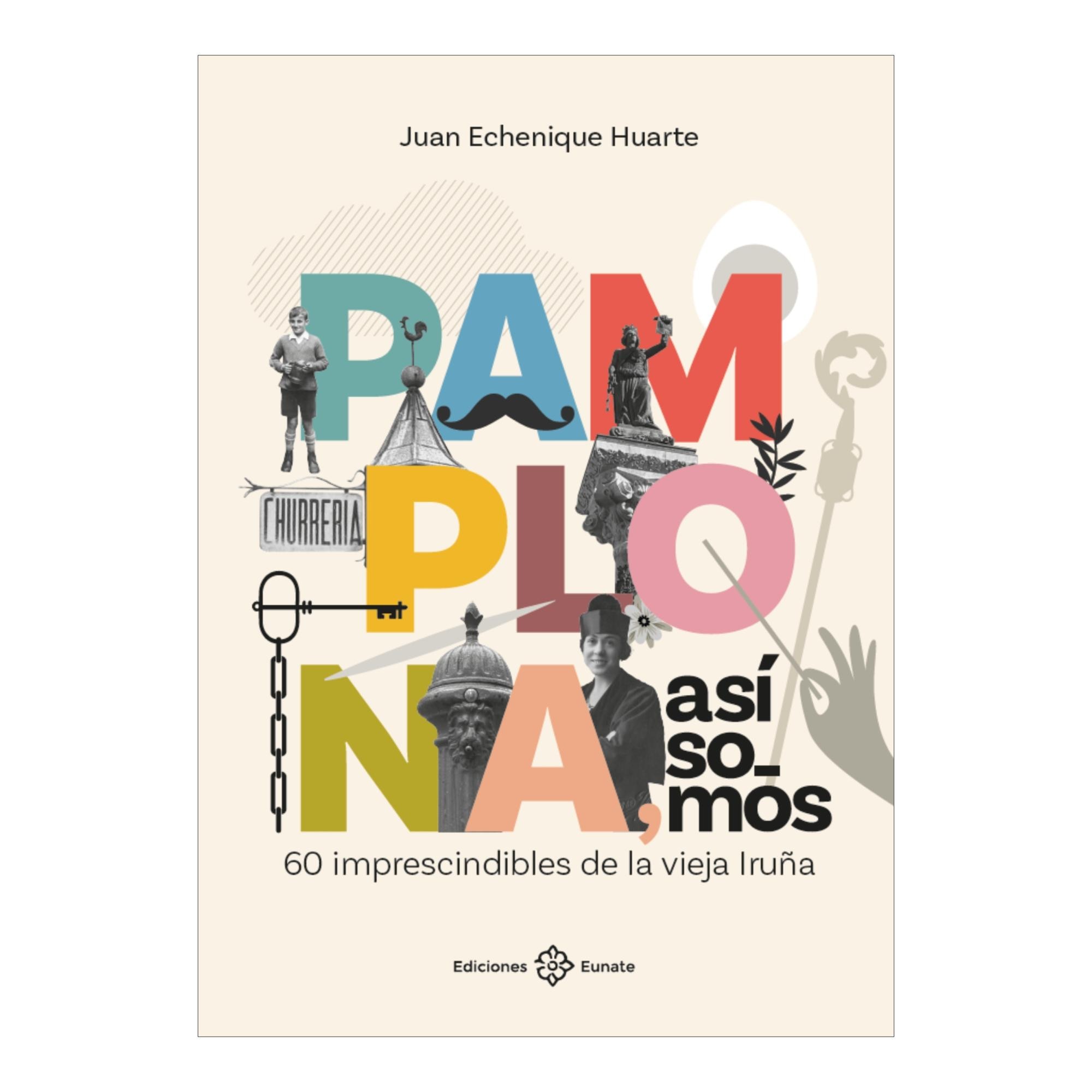 Imagem 0 de Pamplona, asi somos: 60 imprescindibles de la vieja Iruña