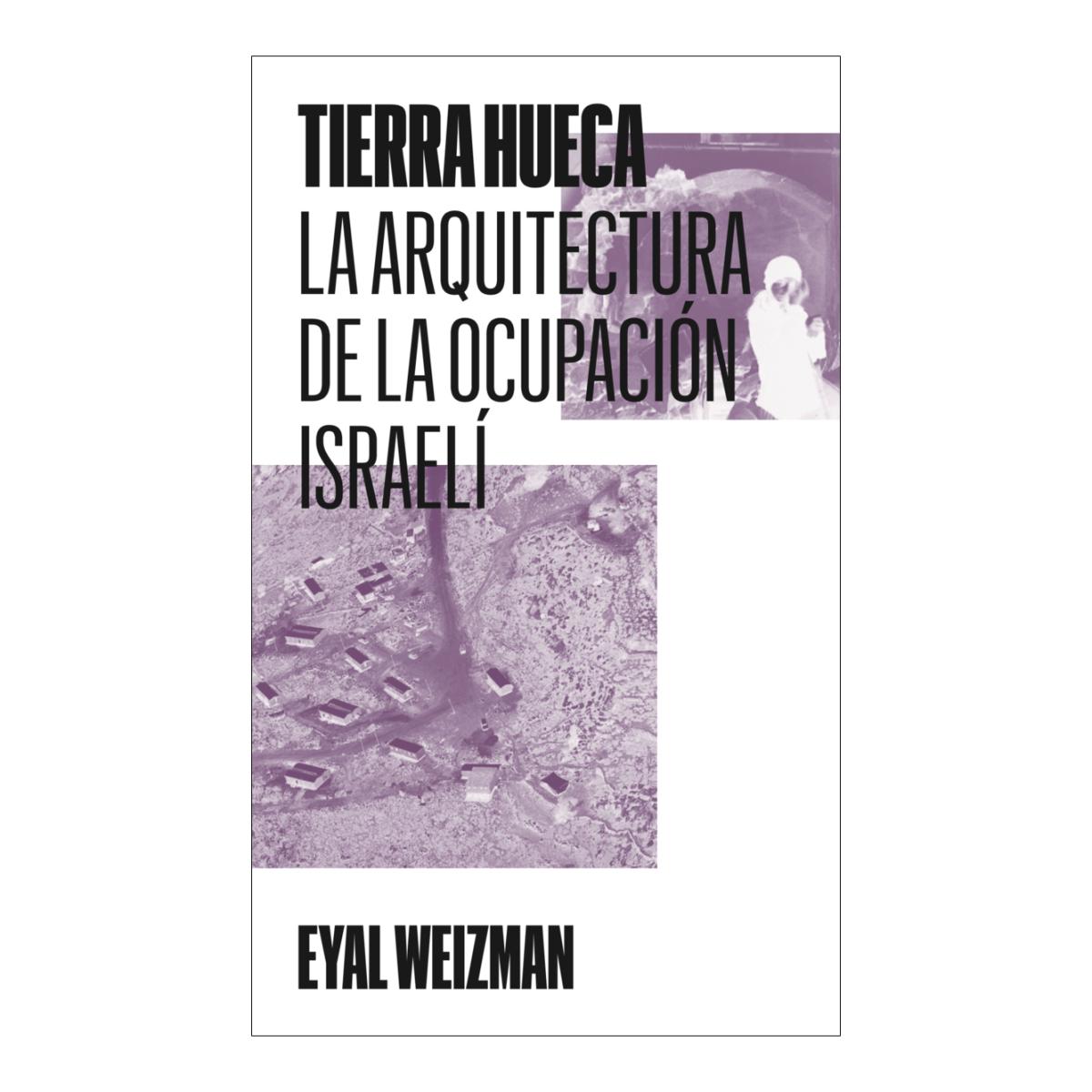 Imagem 0 de Tierra hueca. La arquitectura de la ocupación israelí (Capa mole)
