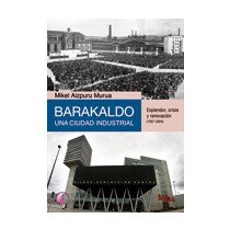 Barakaldo Una Ciudad Industrial II - Esplendor Crisis y Renovacion 1