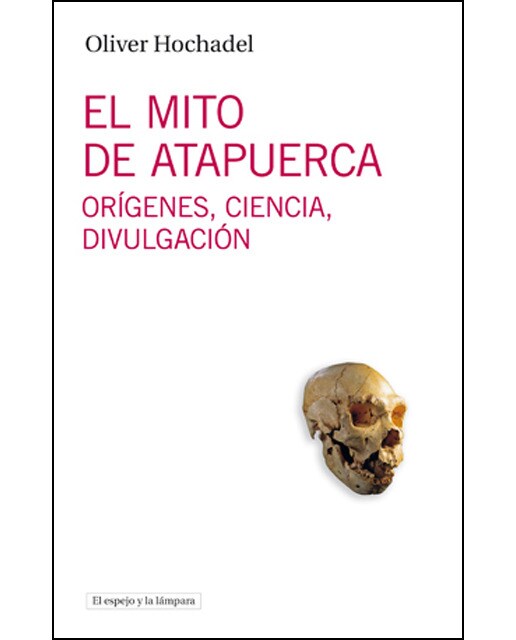 El mito de Atapuerca: Orígenes, ciencia, divulgación (Capa mole) 1