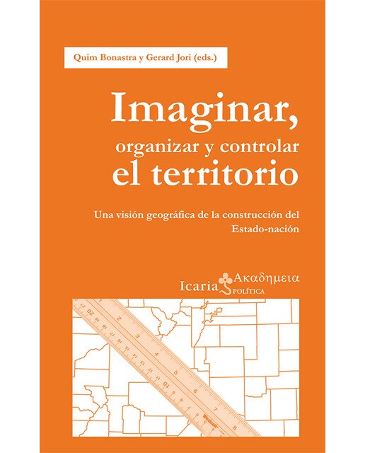 Imaginar, organizar y controlar el territorio: Una visión geográfica de la construcción del estado-nación