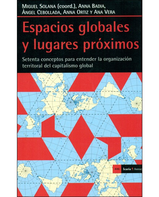 Espacios Globales Y Lugares Próximos: Setenta Conceptos Para Entender La Organización Territorial Del Capitalismo Global 1