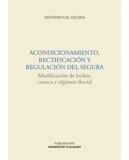Acondicionamiento, rectificación y regulación del Segura: Modificación de lechos, cuenca y régimen fluvial (Capa dura) 1