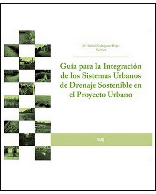 Guía para la integración de los sistemas urbanos de drenaje sostenible en el proyecto urbano(Tapa blanda) 1