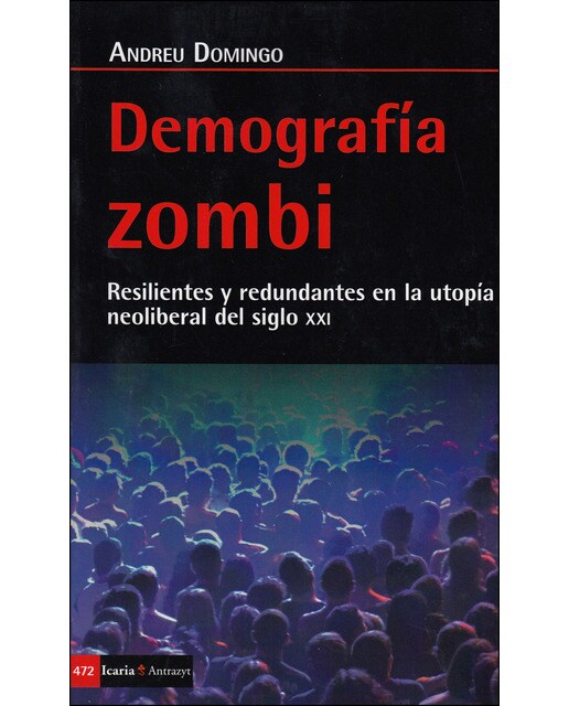 Demografía Zombi: Resilientes Y Redundantes En La Utopía Neoliberal Del Siglo Xxi 1