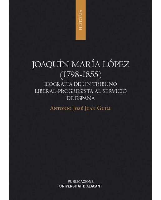Joaquín María López (1798-1855): Biografía de un tribuno liberal-progresista al servicio de España (Capa mole) 1