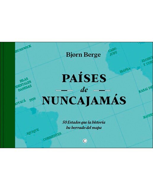 PAISES DE NUNCA JAMAS: 50 ESTADOS QUE LA HISTORIA HA BORRADO DEL MAPA (Capa dura) 1