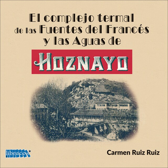 Imagem 0 de EL COMPLEJO TERMAL DE LAS FUENTES DEL FRANCÉS Y LAS AGUAS DE HOZNAYO (Capa mole)