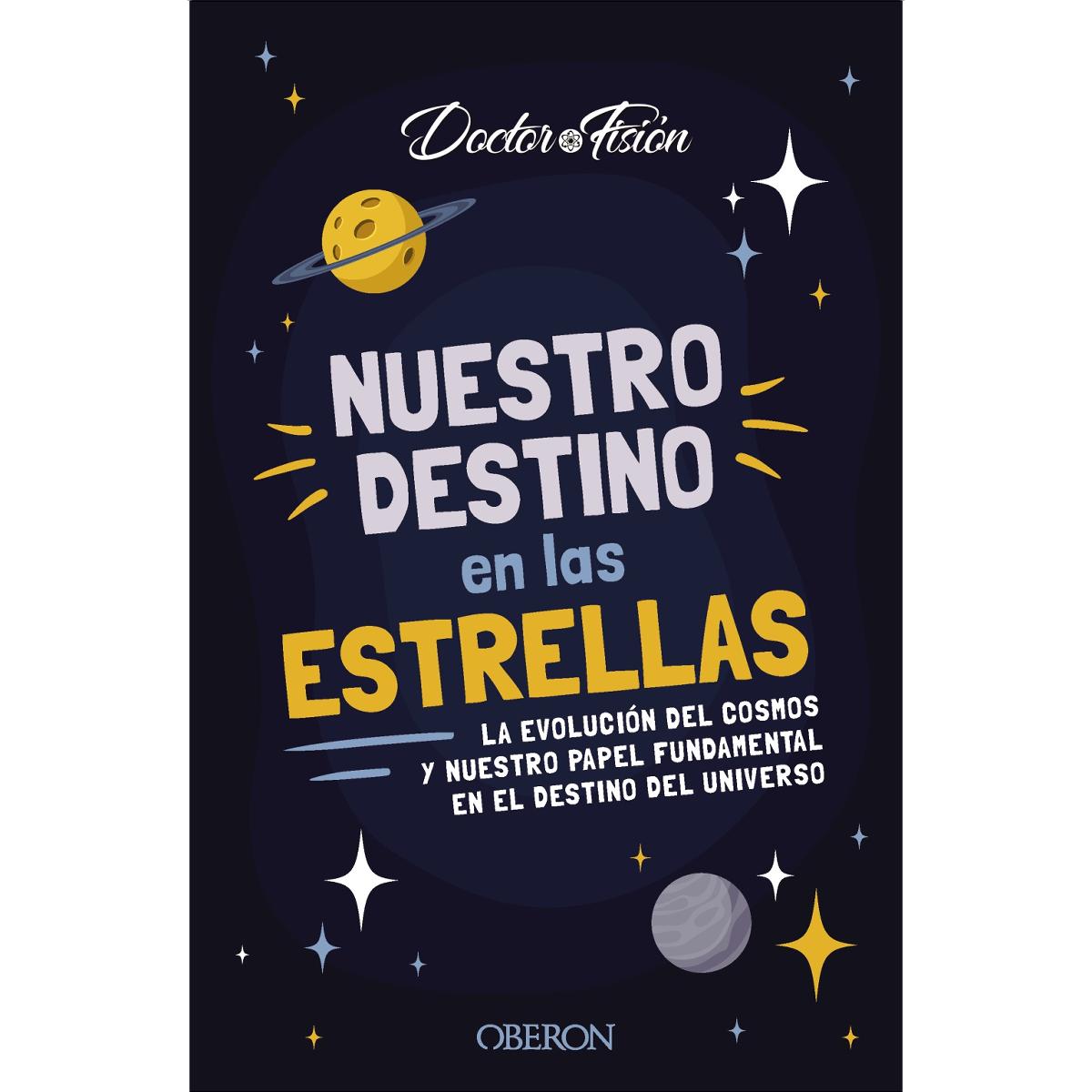 Imagen 0 de Nuestro destino en las estrellas: La evolución del cosmos y nuestro papel fundamental en el destino del universo (Tapa blanda con solapas)