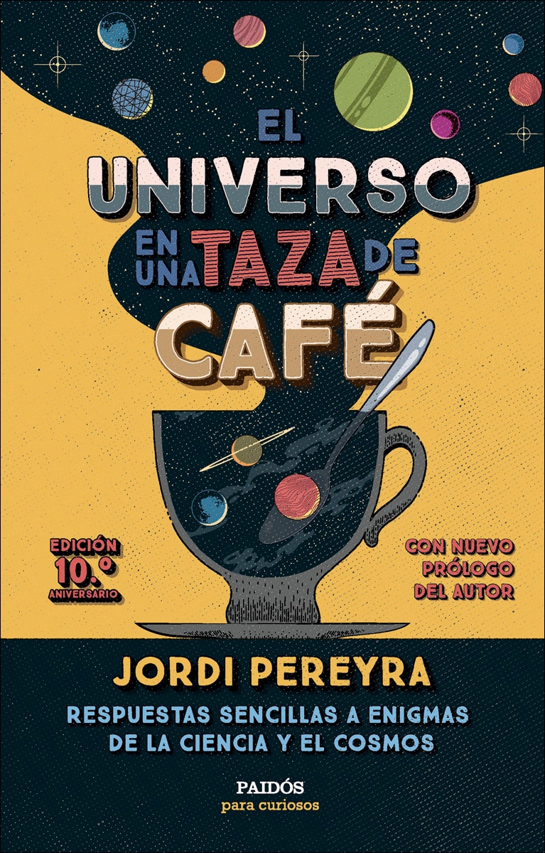Imagen 0 de El universo en una taza de café (10.º aniversario): Respuestas sencillas a enigmas de la ciencia y el cosmos  (Tapa blanda)