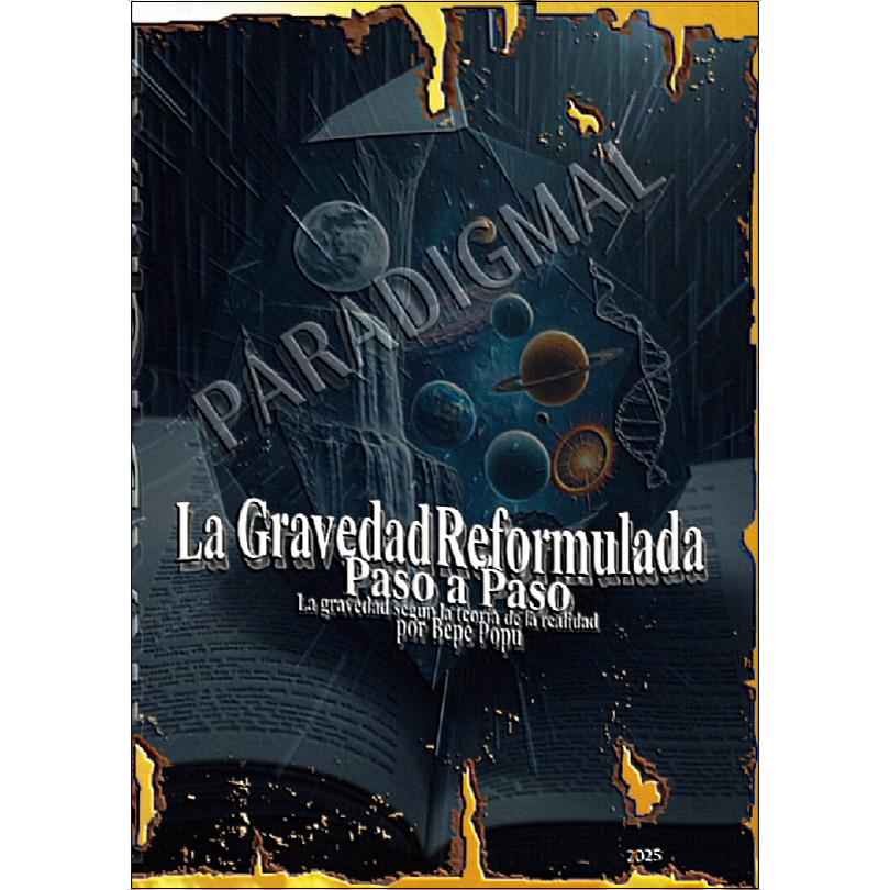 La gravedad reformulada paso a paso: La gravedad según la teoría de la realidad por Pepe Popu. (Capa mole) 1