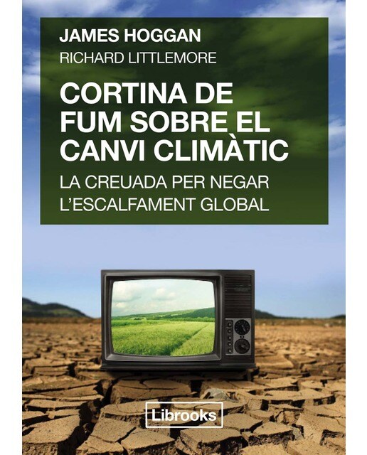 Cortina de fum sobre el canvi climàtic.: La creuada per negar l'escalfament global. (Capa mole com abas) 1