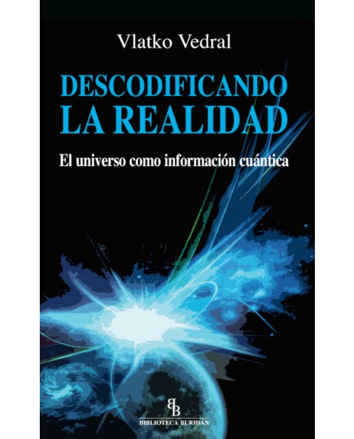 Descodificando la realidad: El universo como información cuántica 1