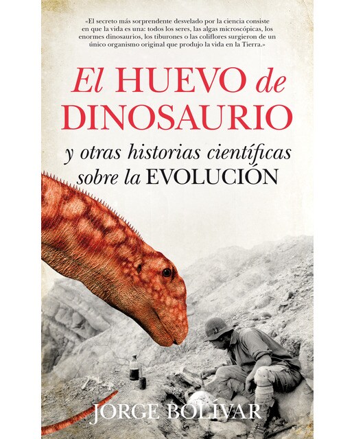 El huevo de dinosaurio y otras historias científicas sobre la evolución
