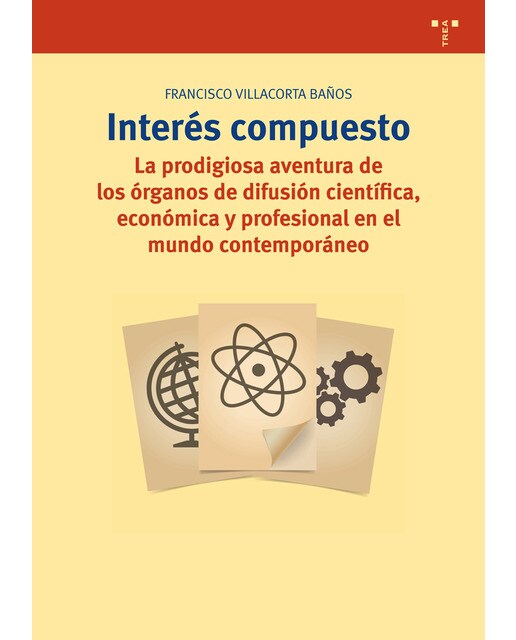 Interés compuesto: La prodigiosa aventura de los órganos de difusión científica, económica y profesional en el mundo contemporáneo