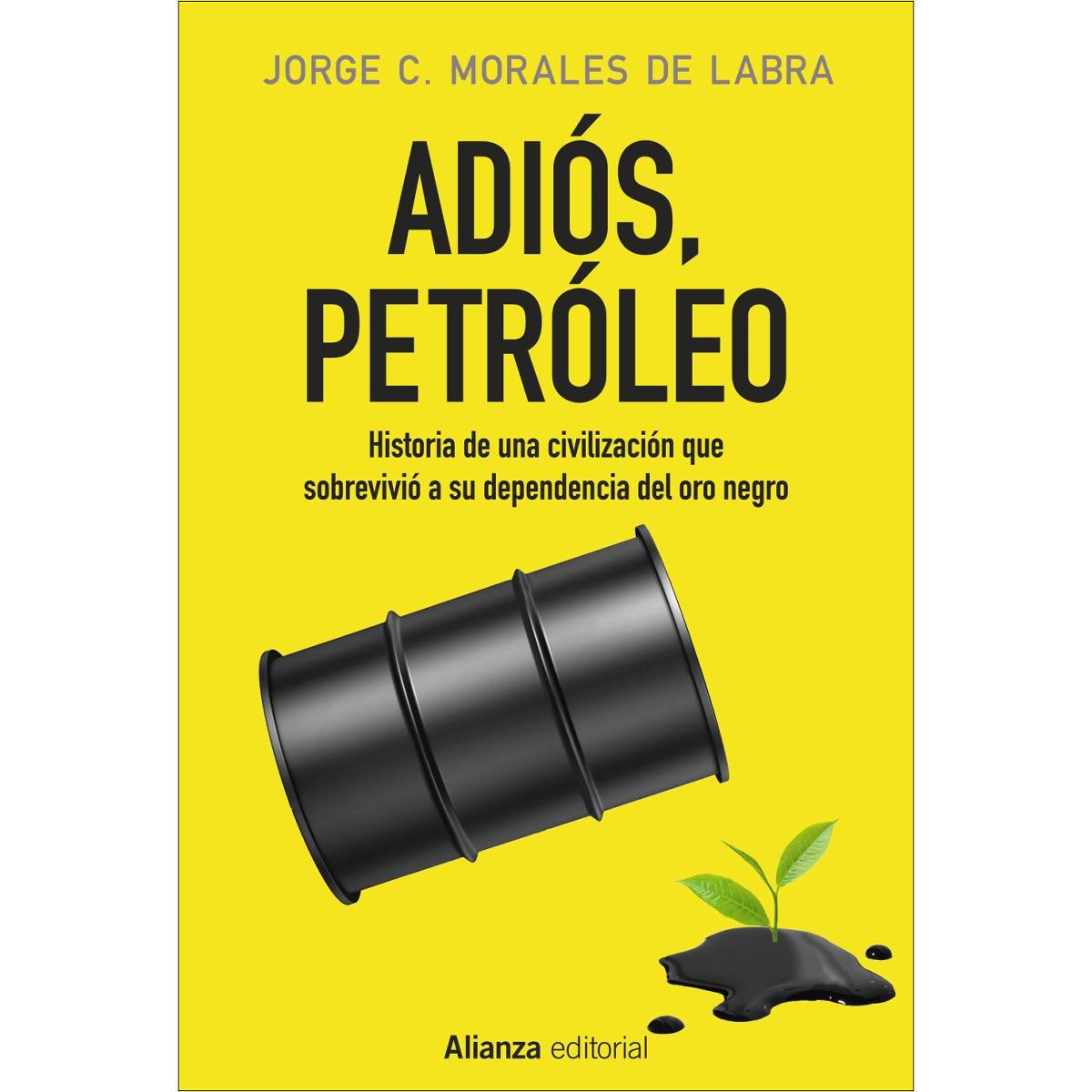 Adiós, petróleo: Historia de una civilización que sobrevivió a su dependencia del oro negro