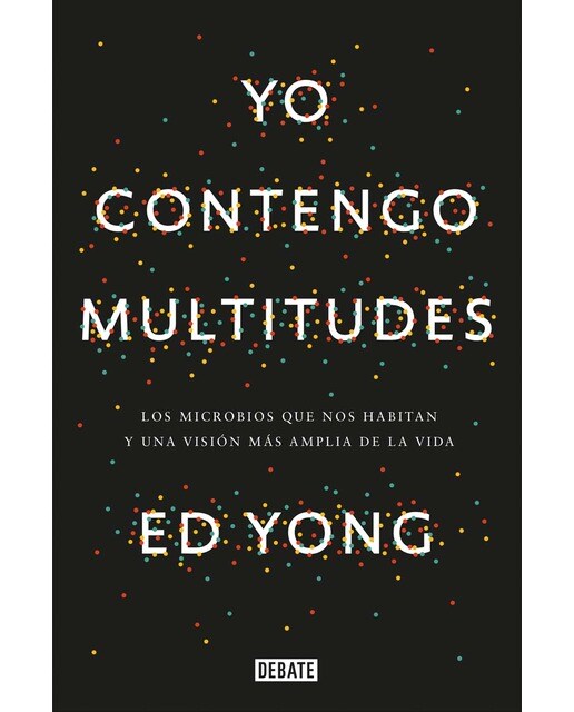 Yo contengo multitudes: Los microbios que nos habitan y una visión más amplia de la vida(Tapa blanda) 1