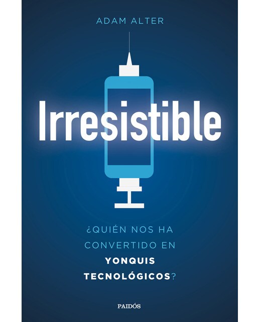 Irresistible: ¿Quién nos ha convertido en yonquis tecnológicos? (Capa mole com abas) 1