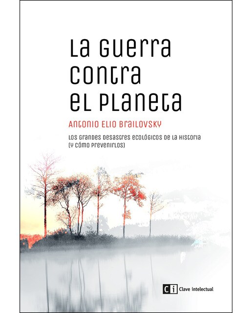 La guerra contra el planeta: Los grandes desastres ecológicos de la historia  (y cómo prevenirlos) 1