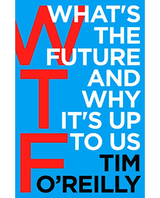Wtf: What's The Future And Why It's Up To Us 1