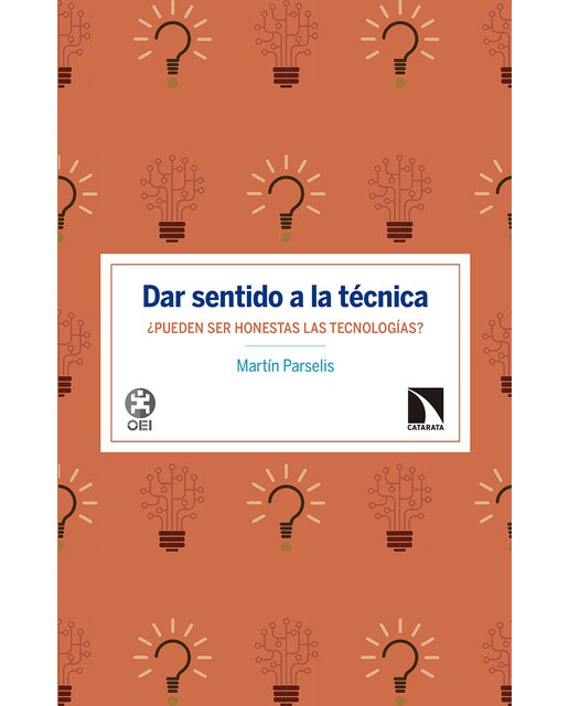 Dar Sentido A La Técnica: ¿Pueden Ser Honestas Las Tecnologías? 1