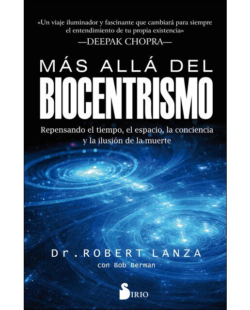Más Allá Del Biocentrismo: Repensando El Tiempo. El Espacio. La Conciencia Y La Ilusión De La Muerte 1