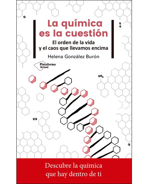 La Química Es La Cuestión: El Orden De La Vida Y El Caos Que Llevamos Encima 1