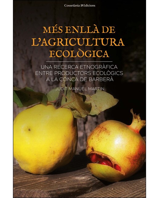 Més enllà de l'agricultura ecològica: Una recerca etnogràfica entre productors ecològics a la conca de barberà(Tapa blanda) 1