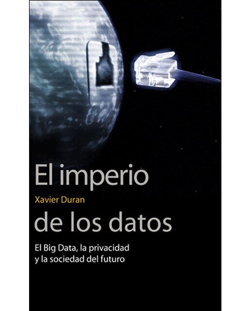 El imperio de los datos: El Big Data, la privacidad y la sociedad del futuro (Capa mole) 1